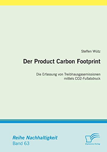 Der Product Carbon Footprint: Die Erfassung von Treibhausgasemissionen mittels Co2-Fußabdruck (Nachhaltigkeit) von Diplomica Verlag